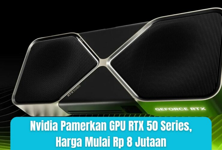 Nvidia Pamerkan GPU RTX 50 Series, Harga Mulai Rp 8 Jutaan