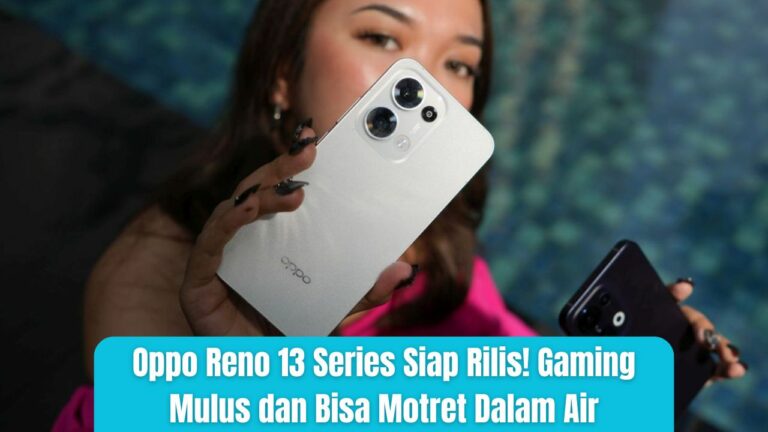 Oppo Reno 13 Series Siap Rilis! Gaming Mulus dan Bisa Motret Dalam Air