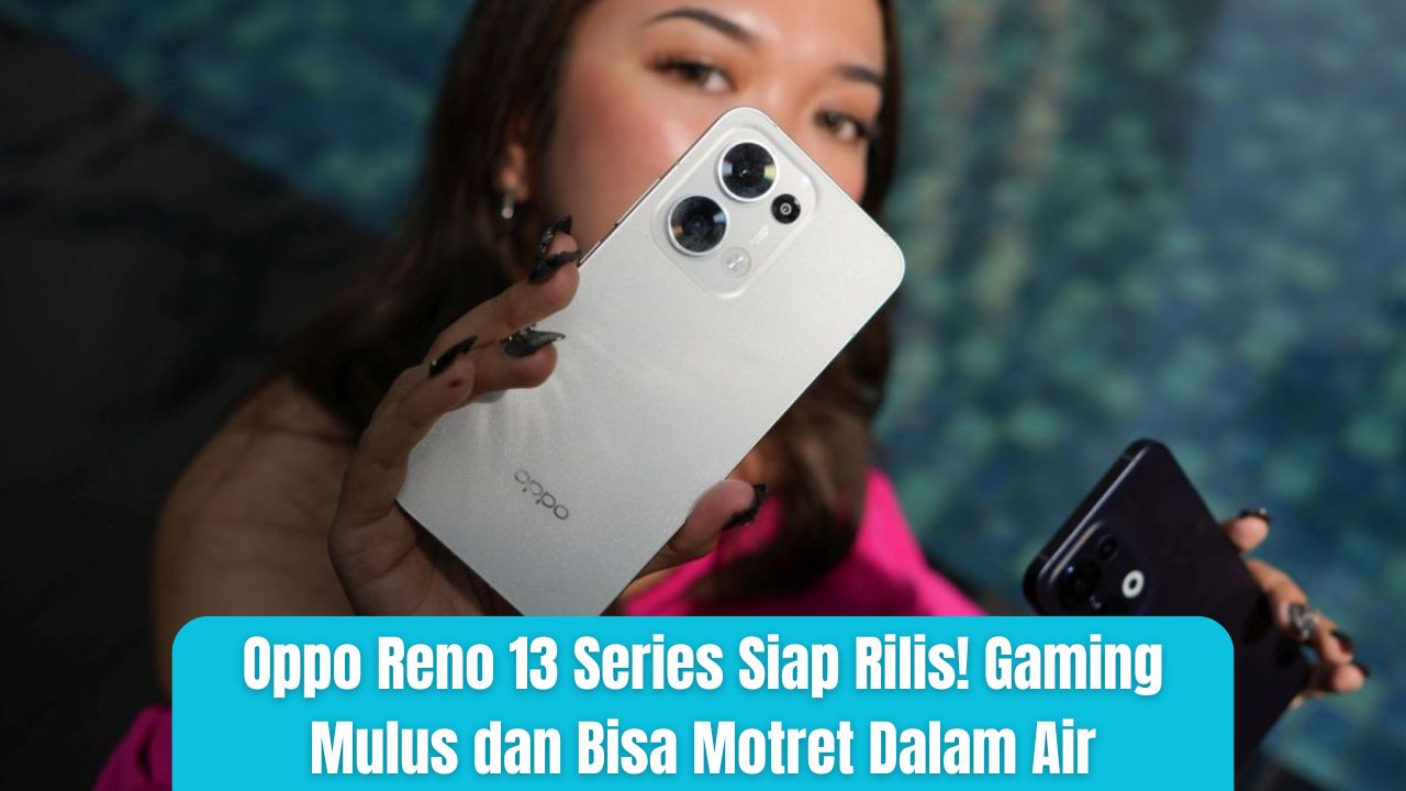 Oppo Reno 13 Series Siap Rilis! Gaming Mulus dan Bisa Motret Dalam Air